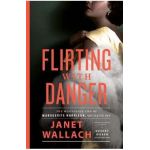 Flirting with Danger: The Mysterious Life of Marguerite Harrison, Socialite Spy - Janet Wallach
