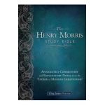 Henry Morris Study Bible-KJV: Apologetics Commentary and Explanatory Notes from the 'Father of Modern Creationism' - Henry M. Morris