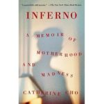 Inferno: A Memoir of Motherhood and Madness - Catherine Cho