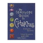The Complete Guide to Chakras: Unleash the Positive Power Within - Ambika Wauters