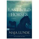 The Last Wild Horses - Maja Lunde
