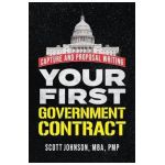 Your First Government Contract: Capture and Proposal Writing - Scott D. Johnson