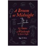 A Broom at Midnight: 13 Gates of Witchcraft by Spirit Flight - Roger J. Horne