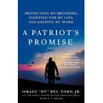 A Patriot's Promise: Protecting My Brothers, Fighting for My Life, and Keeping My Word - Israel Dt Del Toro Jr