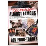 Becoming Almost Famous: My Back Pages in Music Writing and Life - Ben Fong-torres
