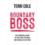 Boundary Boss: The Essential Guide to Talk True, Be Seen, and (Finally) Live Free - Terri Cole