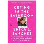 Crying in the Bathroom: A Memoir - Erika L. Sánchez