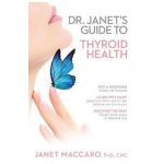 Dr. Janet's Guide to Thyroid Health - Janet Maccaro