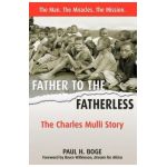 Father to the Fatherless: The Charles Mulli Story - Paul H. Boge