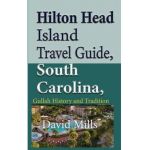 Hilton Head Island Travel Guide, South Carolina, USA: Gullah History and Tradition - David Mills