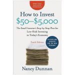 How to Invest $50-$5,000: The Small Investor's Step-By-Step Plan for Low-Risk Investing in Today's Economy - Nancy Dunnan