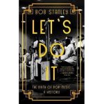 Let's Do It: The Birth of Pop Music: A History - Bob Stanley