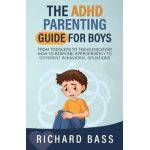 The ADHD Parenting Guide for Boys - Richard Bass