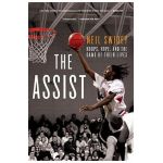 The Assist: Hoops, Hope, and the Game of Their Lives - Neil Swidey
