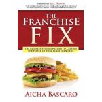 The Franchise Fix: The Business Systems Needed to Capture the Power of Your Food Franchise - Aicha Bascaro