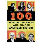 100 Hispanic and Latino Americans Who Shaped American History - Rick Laezman