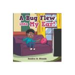A Bug Flew into My Ear! - Sandra D. Rhoads
