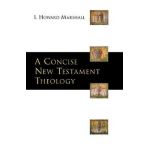 A Concise New Testament Theology - I. Howard Marshall