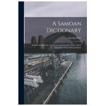 A Samoan Dictionary: English and Samoan, and Samoan and English; With a Short Grammar of the Samoan Dialect - George Pratt