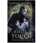 A Soul to Touch: Duskwalker Brides: Book 3 - Opal Reyne