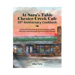 At Sara's Table Chester Creek Cafe 20th Anniversary Cookbook: A celebration of the food, the farmers, the talent and the vision that created this much - Jillian M. Forte