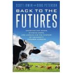 Back to the Futures: Crashing Dirt Bikes, Chasing Cows, and Unraveling the Mystery of Commodity Futures Markets - Scott Irwin
