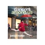 Dancers Among Us: A Celebration of Joy in the Everyday - Jordan Matter