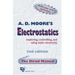 Electrostatics: Exploring, Controlling and Using Static Electricity/Includes the Dirod Manual - A. D. Moore