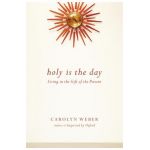 Holy Is the Day: Living in the Gift of the Present - Carolyn Weber
