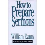 How to Prepare Sermons - William Evans