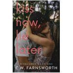 Kiss Now, Lie Later - C. W. Farnsworth