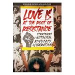 Love Is at the Root of Resistance: Strategies of Activism, Advocacy, and Liberation - Gyasmine George-williams