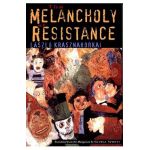 The Melancholy of Resistance - L&#65533;szl&#65533; Krasznahorkai