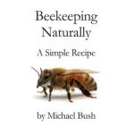 Beekeeping Naturally: A Simple Recipe - Michael Bush