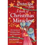 Chicken Soup for the Soul: A Book of Christmas Miracles: 101 Stories of Holiday Hope and Happiness - Amy Newmark