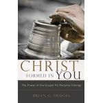 Christ Formed in You: The Power of the Gospel for Personal Change - Brian G. Hedges