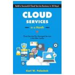 Cloud Services in a Month: Build a Successful Cloud Service Business in 30 Days - Karl W. Palachuk