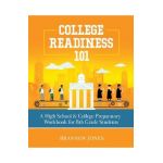 College Readiness 101: A High School & College Preparatory Workbook for 8th Grade Students - Brannon Jones