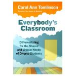 Everybody's Classroom: Differentiating for the Shared and Unique Needs of Diverse Students - Carol Ann Tomlinson