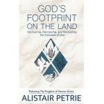 God's Footprint on the Land: Uncovering, Discovering, and Recovering the Purposes of God - Alistair Petrie