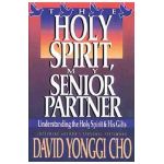 Holy Spirit, My Senior Partner: Understanding the Holy Spirit and His Gifts - Paul Y. Cho