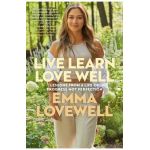 Live Learn Love Well: Lessons from a Life of Progress Not Perfection - Emma Lovewell