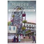 Murder at Rocky Point Park: Tragedy in Rhode Island's Summer Paradise - Kelly Sullivan Pezza