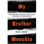 My Brother Moochie: Regaining Dignity in the Face of Crime, Poverty, and Racism in the American South - Issac J. Bailey