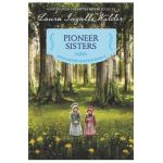 Pioneer Sisters: Reillustrated Edition - Laura Ingalls Wilder