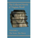 The Collected Novels of Virginia Woolf - Volume I - The Years, The Waves - Virginia Woolf