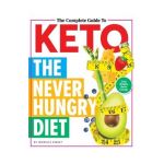 The Complete Guide to Keto: The Never Hungry Diet - Michelle Stacey