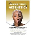 The Dark Side of Aesthetics: Hyperpigmentation, Chemical Peels, and Complications - Pamela R. Springer