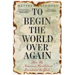 To Begin the World Over Again - Matthew Lockwood