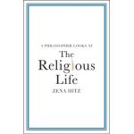 A Philosopher Looks at the Religious Life - Zena Hitz